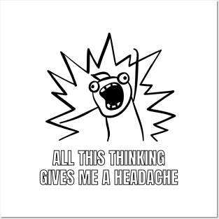 All this thinking gives me a headache. funny gift Posters and Art